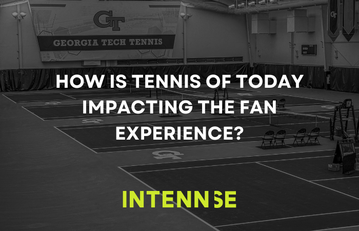 How is Tennis of Today Impacting the Fan Experience?